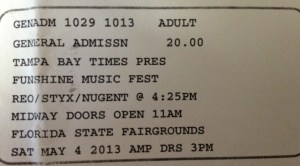 5-4-2013. $20 - I don't remember if there were fees but I'm guessing there were. Florida State Fairgrounds at the Amphitheater, whatever it was called then. We missed Ted and Styx but saw a great band called We The Kings with happy REO-ish lyrics and a fantastic front man who was much loved by the high-pitched screaming young girls in attendance.